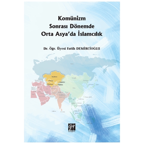 Komünizm Sonrası Dönemde Orta Asya\'da İslamcılık - Fatih Demircioğlu