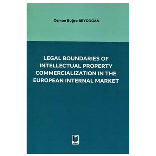 Legal Boundaries of Intellectual Property Commercialization in the European Internal Market - Osman Buğra Beydoğan