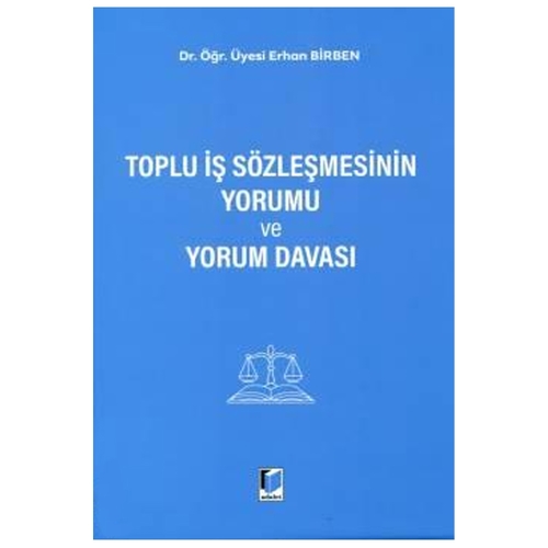 Toplu İş Sözleşmesinin Yorumu ve Yorum Davası - Erhan Birben