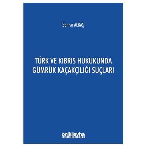 Türk ve Kıbrıs Hukukunda Gümrük Kaçakçılığı Suçları - Saniye Albaş