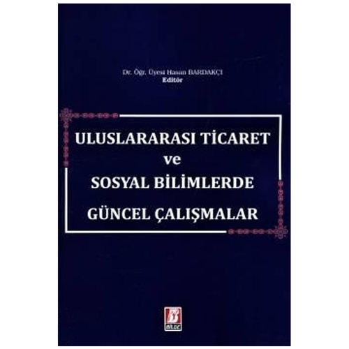 Uluslararası Ticaret ve Sosyal Bilimlerde Güncel Çalışmalar - Hasan Bardakçi