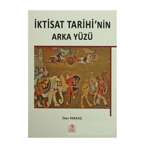 İktisat Tarihi\'nin Arka Yüzü - İlker Parasız