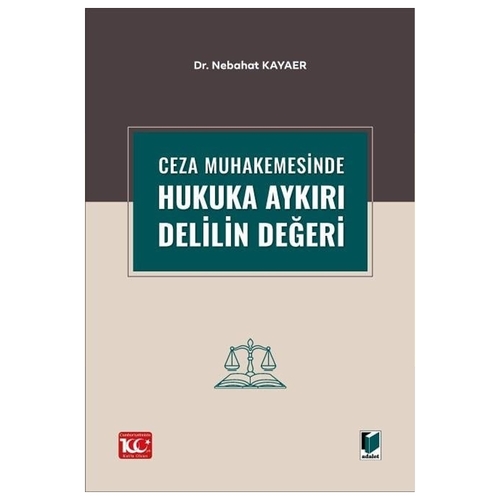 Ceza Muhakemesinde Hukuka Aykırı Delilin Değeri - Nebahat Kayaer