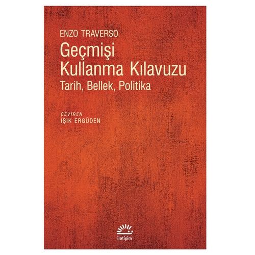 Geçmişi Kullanma Kılavuzu Tarih, Bellek, Politika - Enzo Traverso