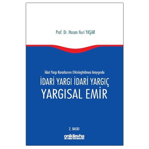 İdari Yargı Kararlarının Etkinleştirilmesi Arayışında İdari Yargı İdari Yargıç Yargısal Emir - Hasan Nuri Yaşar