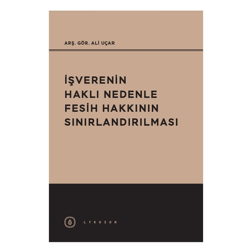 İşverenin Haklı Nedenle Fesih Hakkının Sınırlandırılması -  Ali Uçar