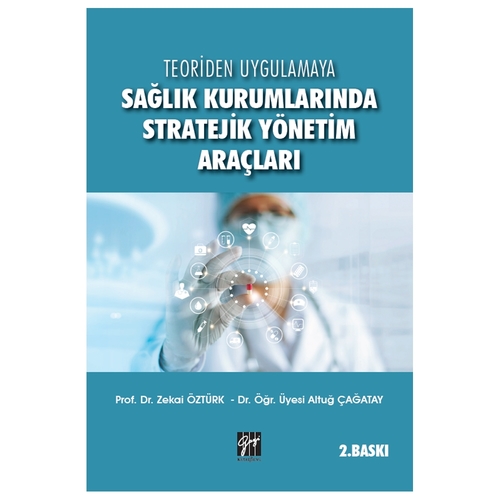 Teoriden Uygulamaya Sağlık Kurumlarında Stratejik Yönetim Araçları - Altuğ Çağatay, Zekai Öztürk