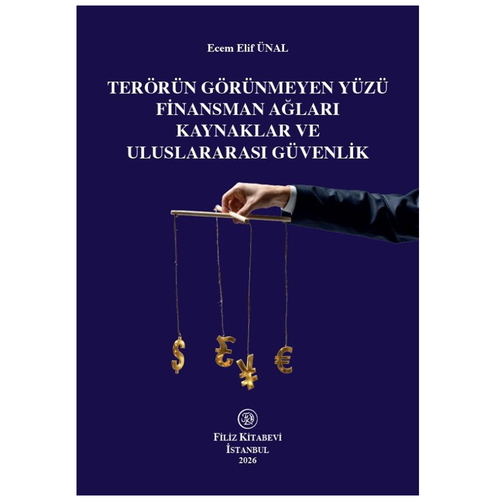 Terörün Görünmeyen Yüzü Finansman Ağları Kaynaklar ve Uluslararası Güvenlik - Ecem Elif Ünal