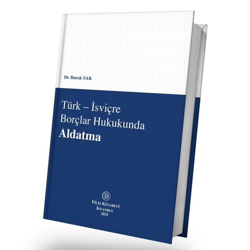Türk-İsviçre Borçlar Hukukunda Aldatma - Burak Sak