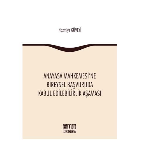 Anayasa Mahkemesi\'ne Bireysel Başvuruda Kabul Edilebilirlik Aşaması - Nazmiye Güveyi