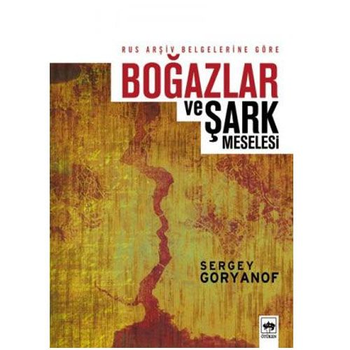 Rus Arşiv Belgelerine Boğazlar ve Şark Meselesi - Sergey Goryanof