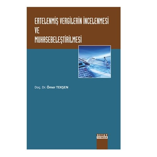 Ertelenmiş Vergilerin İncelenmesi ve Muhasebeleştirilmesi - Ömer Tekşen