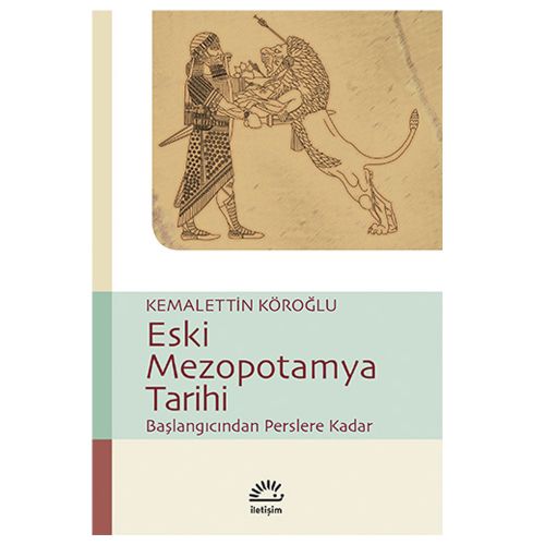 Eski Mezopotamya Tarihi Başlangıçtan Perslere Kadar - Kemalettin Köroğlu