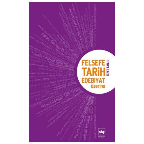 Felsefe, Tarih, Edebiyat Üzerine - İzzet Tanju