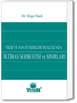 Fikir ve Sanat Eserleri Hukukunda İktibas Serbestisi ve Sınırları - Özge Öncü