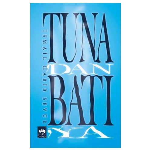 Tuna\'dan Batı\'ya - İsmail Habib Sevük