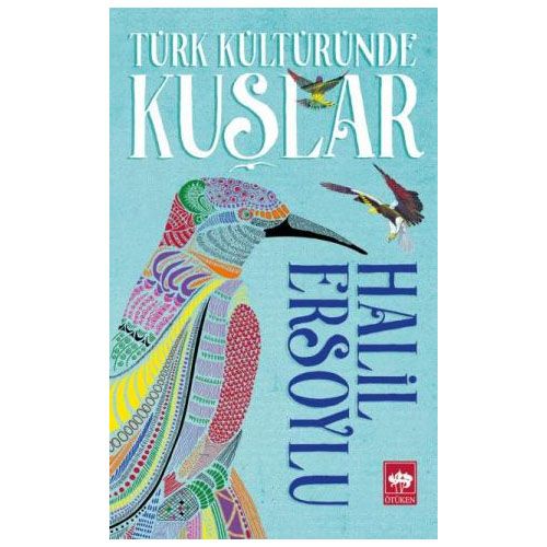Türk Kültüründe Kuşlar - Halil Ersoylu