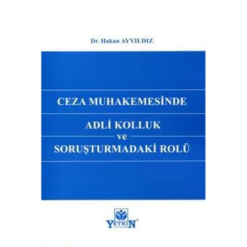 Ceza Muhakemesinde Adli Kolluk ve Soruşturmadaki Rolü - Hakan Ayyıldız