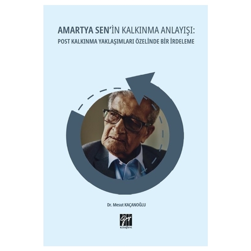 Amartya Sen\'in Kalkınma Anlayışı: Post Kalkınma Yaklaşımları Özelinde Bir İrdeleme - Mesut Kaçanoğlu