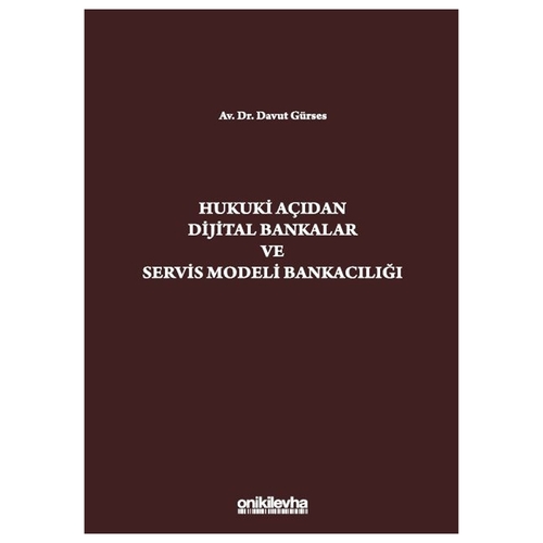 Hukuki Açıdan Dijital Bankacılık ve Servis Modeli Bankacılığı - Davut Gürses