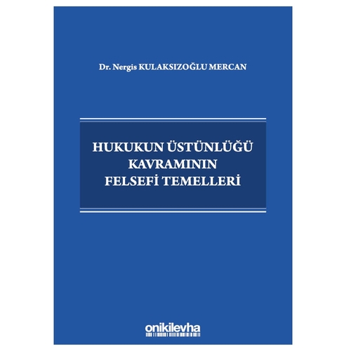 Hukukun Üstünlüğü Kavramının Felsefi Temelleri - Nergis Kulaksızoğlu Mercan