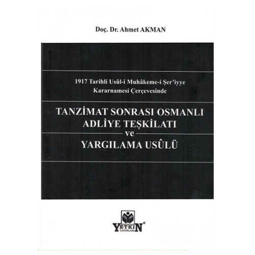 Tanzimat Sonrası Osmanlı Adliye Teşkilatı Ve Yargılama Usulü - Ahmet Akman