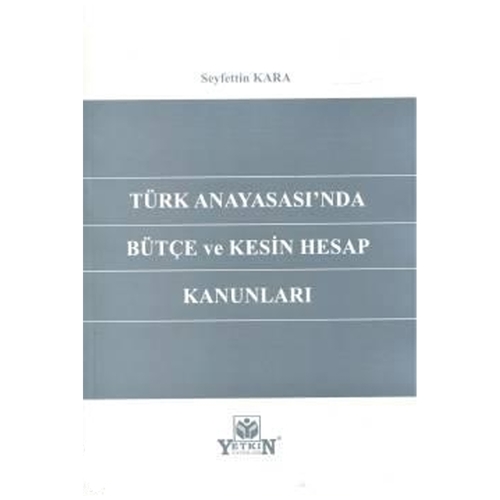Türk Anayasası\'nda Bütçe ve Kesin Hesap Kanunları - Seyfettin Kara