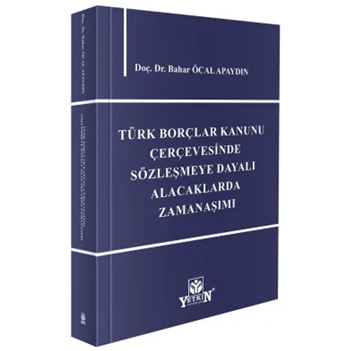 Türk Borçlar Kanunu Çerçevesinde Sözleşmeye Dayalı Alacaklarda Zamanaşımı - Bahar Öcal Apaydın