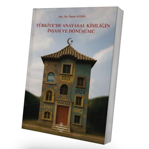 Türkiye\'de Anayasal Kimliğin İnşası ve Dönüşümü - Ömür Aydın