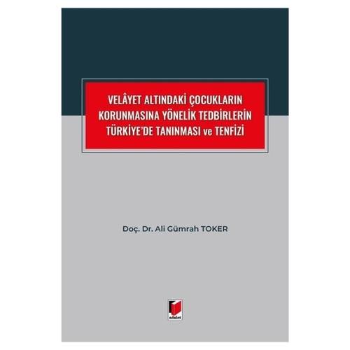 Velayet Altındaki Çocukların Korunmasına Yönelik Tedbirlerin Türkiye\'de Tanınması ve Tenfizi - Ali Gümrah Toker