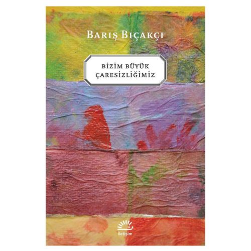 Bizim Büyük Çaresizliğimiz - Barış Bıçakçı