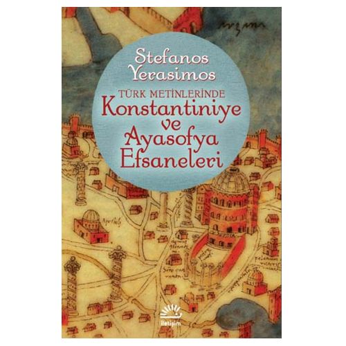 Kostantiniye ve Ayasofya Efsaneleri - Stefanos Yerasimos