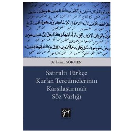 Satıraltı Türkçe Kur\'an Tercümelerinin Karşılaştırmalı Söz Varlığı - İsmail Sökmen