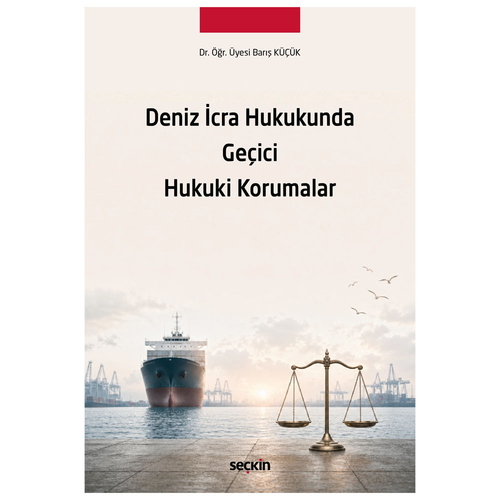 Deniz İcra Hukukunda Geçici Hukuki Korumalar - Barış Küçük