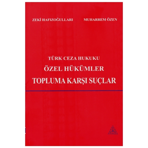 Türk Ceza Hukuku Özel Hükümler Topluma Karşı Suçlar - Zeki Hafızoğulları, Muharrem Özen