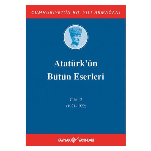 Atatürk\'ün Bütün Eserleri 12. Cilt (1921-1922) - Mustafa Kemal Atatürk