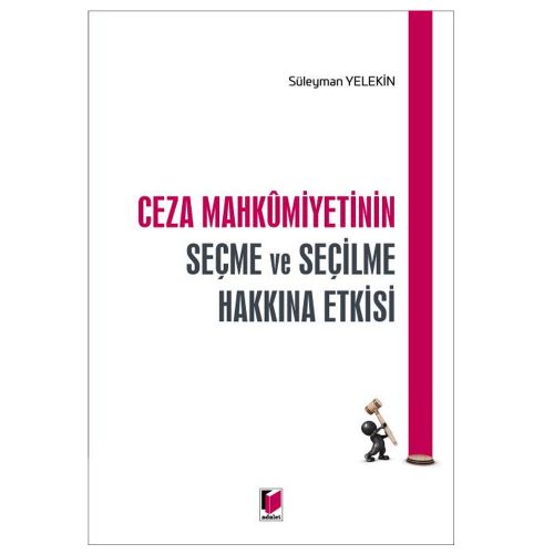 Ceza Mahkumiyetinin Seçme ve Seçilme Hakkına Etkisi - Süleyman Yelekin