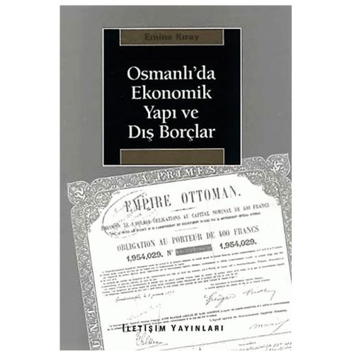 Osmanlı\'da Ekonomik Yapı ve Dış Borçlar - Emine Kıray