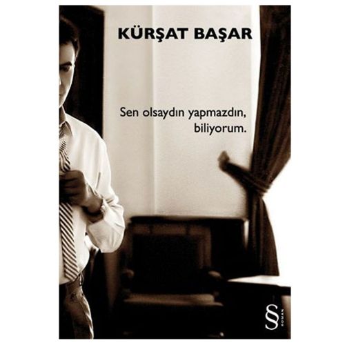 Sen Olsaydın Yapmazdın, Biliyorum - Kürşat Başar