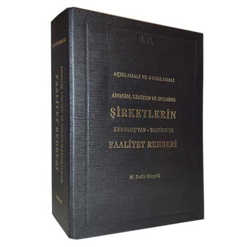 Şirketlerin Kuruluş\'tan Tasfiye\'ye Faaliyet Rehberi - M. Refik Görgülü