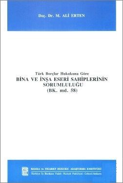 Türk Borçlar Hukukuna Göre Bina ve İnşa Eseri Sahiplerinin Sorumluluğu (BK. md. 58) - M. Ali Erten