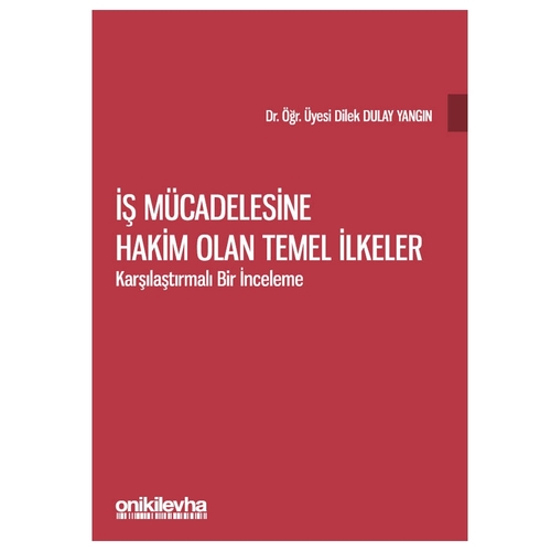 İş Mücadelesine Hakim Olan Temel İlkeler, Karşılaştırmalı Bir İnceleme - Dilek Dulay Yangın