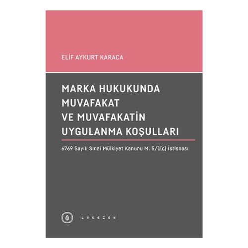 Marka Hukukunda Muvafakat Ve Muvafakatin Uygulanma Koşulları - Elif Aykurt Karaca