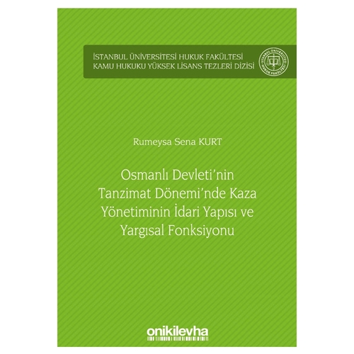 Osmanlı Devleti\'nin Tanzimat Dönemi\'nde Kaza Yönetiminin İdari Yapısı ve Yargısal Fonksiyonu - Rumeysa Sena Kurt