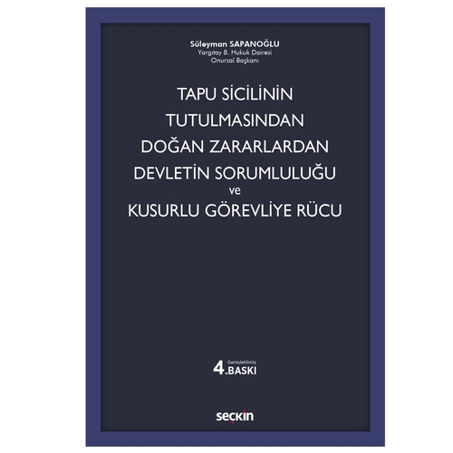 Tapu Sicilinin Tutulmasından Doğan Zararlardan Devletin Sorumluluğu ve Kusurlu Görevliye Rücu - Süleyman Sapanoğlu