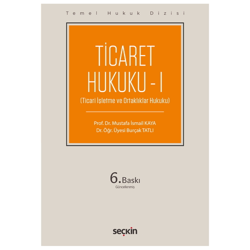 Ticaret Hukuku I Temel Hukuk Dizisi - Mustafa İsmail Kaya, Burçak Tatlı