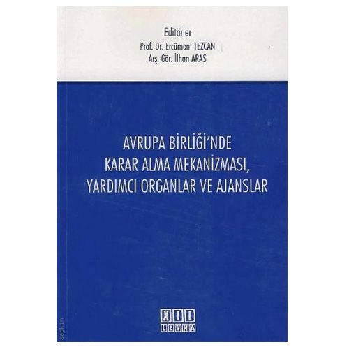 Avrupa Birliği\'nde Karar Alma Mekanizması, Yardımcı Organlar ve Ajanslar - Ercüment Tezcan, İlhan Aras