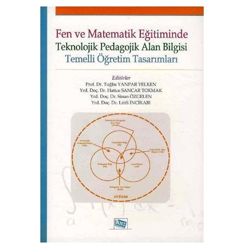 Fen ve Matematik Eğitiminde Teknolojik Pedagojik Alan Bilgisi Temelli Öğretim Tasarımları