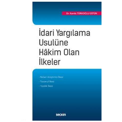 İdari Yargılama Usulüne Hakim Olan İlkeler - Kamile Türkoğlu Üstün