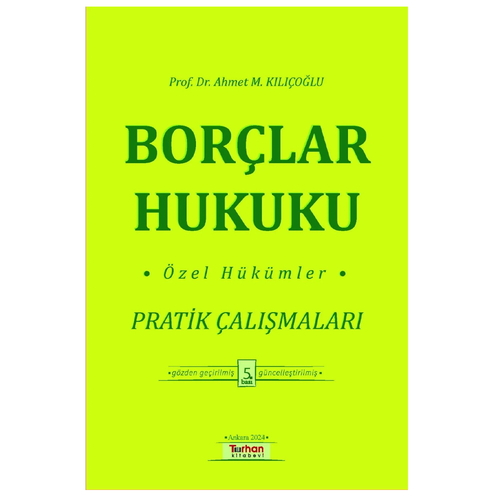Borçlar Hukuku Özel Hükümler Pratik Çalışmaları - Ahmet M. Kılıçoğlu